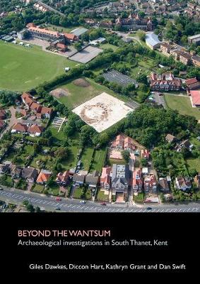 Beyond the Wantsum: Archaeological investigations in South Thanet, Kent