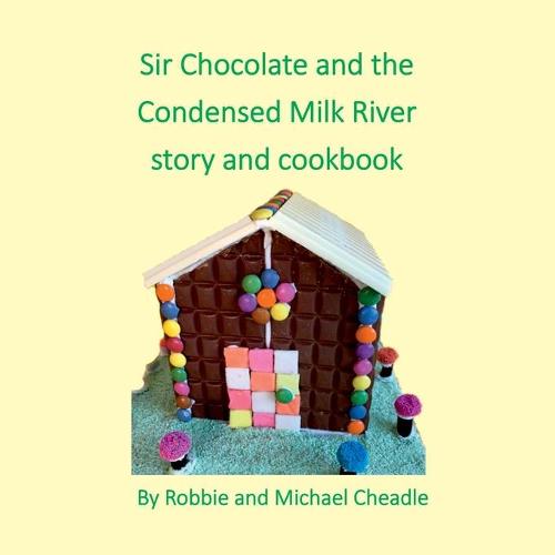 Sir Chocolate and the Condensed Milk River Story and Cookbook (Square)