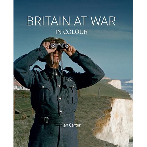 Britain at War in Colour by Ian Carter