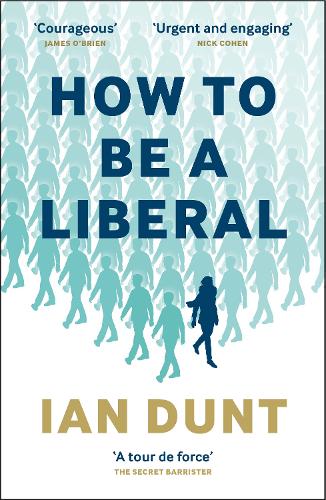 How To Be A Liberal by Ian Dunt