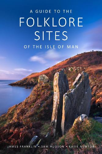 A Guide to the Folklore Sites of the Isle of Man