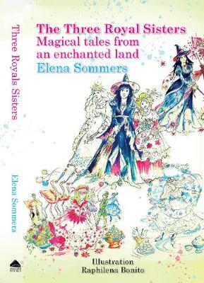 The Three Royal Sisters Magical tales rom an Enchanted Land
