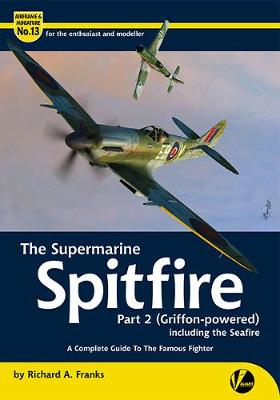 The Supermarine Spitfire Pt 2 Griffon -powered)
