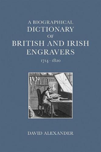 A Biographical Dictionary of British and Irish Engravers, 1714–1820