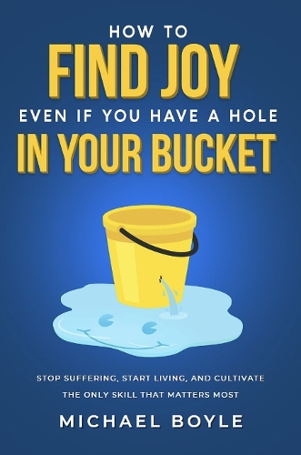 How to Find Joy Even If You Have a Hole in Your Bucket