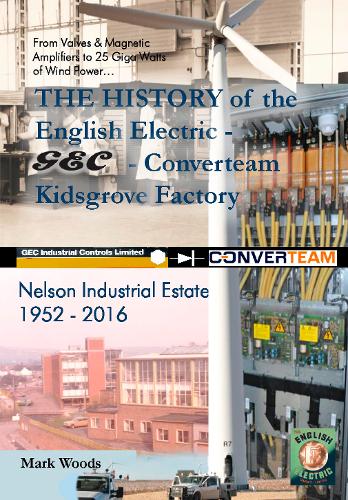 The History of GEC,English Electric, Converteam,  Kidsgrove Factory