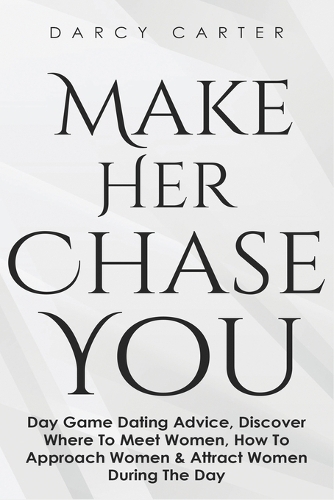 Make Her Chase You