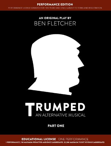 TRUMPED (An Alternative Musical) Part One Performance Edition, Educational One Performance