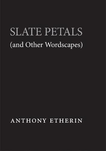 Slate Petals (and Other Wordscapes)