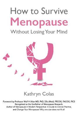 Menopause: How to Survive Menopause Without Losing Your Mind