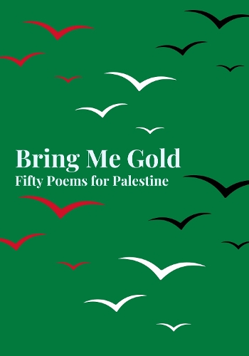 Bring Me Gold: Fifty Poems for Palestine