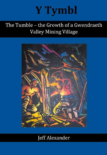 The Tumble - the Growth of a Gwendraeth Valley Mining Village