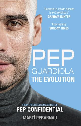 Pep Guardiola: The Evolution by Martí Perarnau