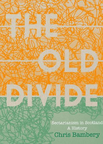 'The Old Divide': A History of Sectarianism in Scotland