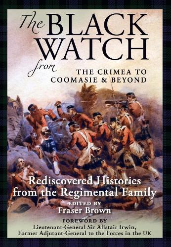 The Black Watch: From the Crimea to Coomasie & Beyond