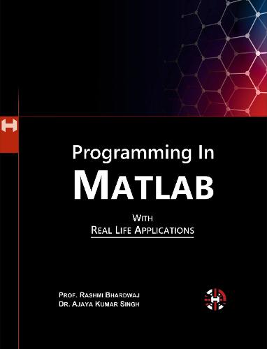 Programming In Matlab With Real Life Applications
