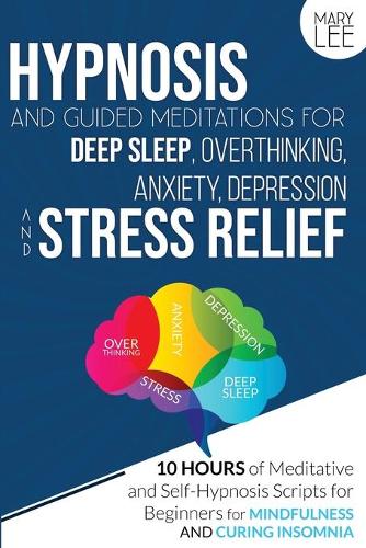 Hypnosis and Guided Meditations for Deep Sleep, Overthinking, Anxiety, Depression and Stress Relief