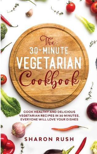 The 30-Minute Vegetarian Cookbook