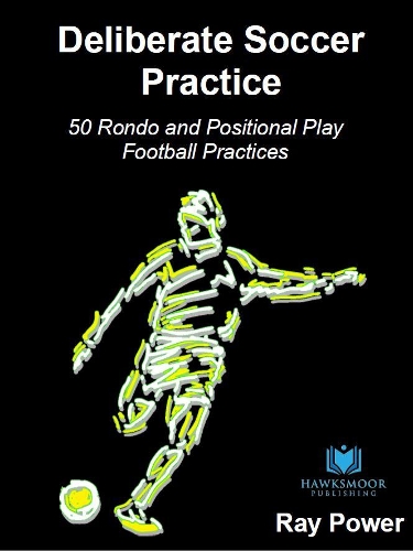Deliberate Soccer Practice: 50 Rondo and Positional Play Football Practices