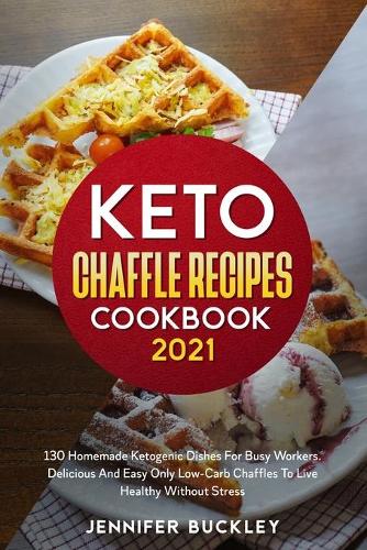 Keto Chaffle Recipes Cookbook 2021