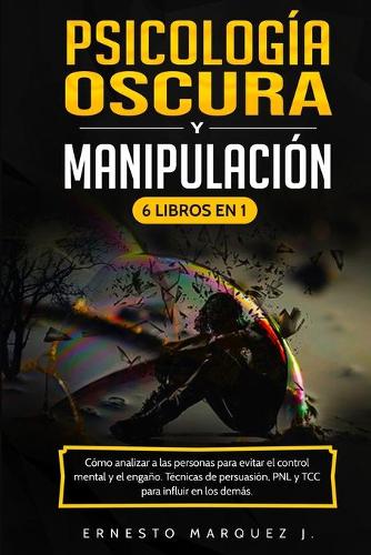 Psicologia Oscura y Manipulacion 6 Libros en 1