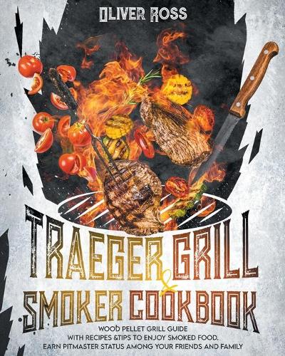 Traeger Grill and Smoker Cookbook