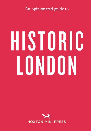 An Opinionated Guide to Historic London by Sheldon Goodman