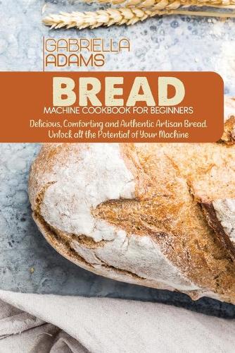 Bread Machine Cookbook for Beginners