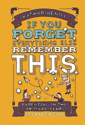 if You Forget Everything Else Remember This: Parenting in the Primary Years
