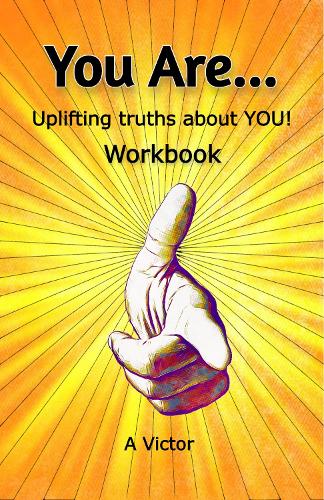 You Are… Uplifting truths about YOU! Workbook