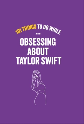 101 Things To Do While Obsessing About Taylor Swift