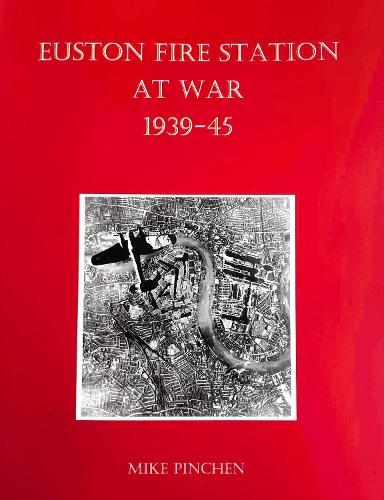 EUSTON FIRE STATION AT WAR: 1939-45