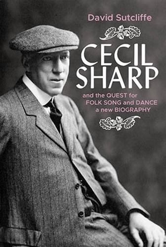 Cecil Sharp and the Quest for Folk Song and Dance