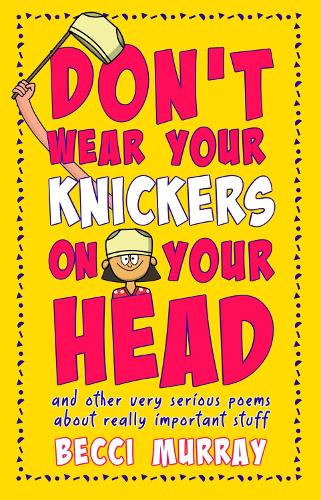 Don't Wear Your Knickers on Your Head (and other very serious poems about really important stuff)