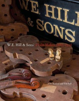 W.E. Hill & Sons: Violin Makers 1880-1936