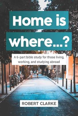 Home is where...? A 6-part bible study for those living, working, and studying abroad