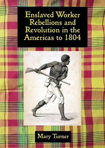 Enslaved Worker Rebellions and the Revolution in the Americas to 1804