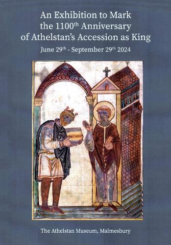 An Exhibition to Mark the 1100th Anniversary of Athelstan's Accession as King