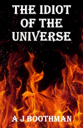 THE IDIOT OF THE UNIVERSE
