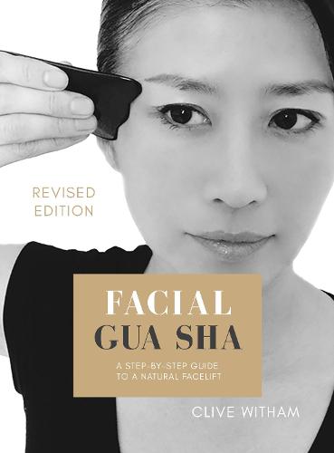 Facial Gua sha: A Step-by-step Guide to a Natural Facelift (Revised)