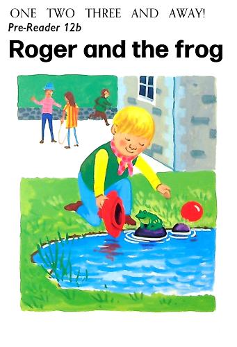 Pre-Reader 12B: Roger and the Frog