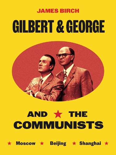 Gilbert & George and the Communists by James Birch