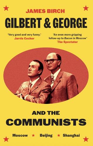 Gilbert & George and the Communists by James Birch