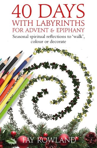 40 Days with Labyrinths for Advent and Christmas