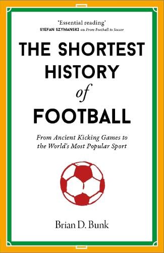 The Shortest History of Football by Brian D. Bunk