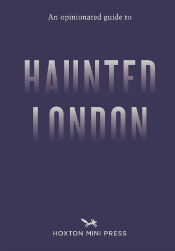 An Opinionated Guide to Haunted London