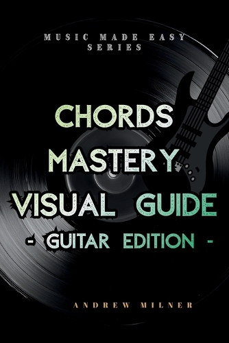 Chords Mastery Visual Guide - Guitar Edition