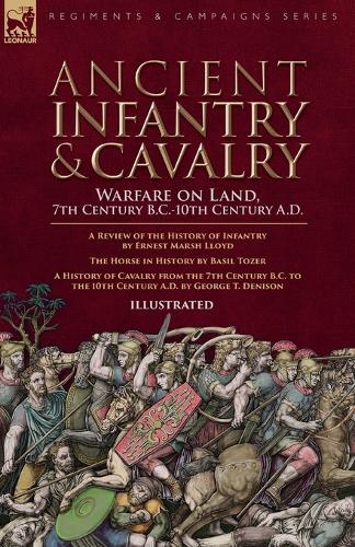 Ancient Infantry & Cavalry, Warfare on Land, 7th Century B.C.-10th Century A.D.
