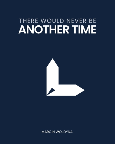 There Would Never Be Another Time