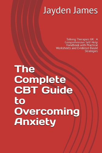 The Complete CBT Guide to Overcoming Anxiety